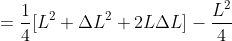 = \frac{1}{4} [L^{2} + \Delta L^{2} + 2L\Delta L] -\frac{ L^{2}}{4}
