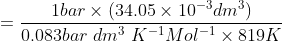 = \frac{1bar\times (34.05\times 10^{-3} dm^3)}{0.083 bar\ dm^3\ K^{-1}Mol^{-1}\times 819K}