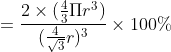 = \frac{2\times(\frac{4}{3}\Pi r^3)}{(\frac{4}{\sqrt{3}}r)^3}\times100 \%