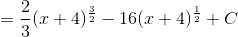 = \frac{2}{3}(x+4)^{\frac{3}{2}} -16(x+4)^{\frac{1}{2}}+C