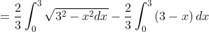 = \frac{2}{3}\int_{0}^{3}\sqrt{3^{2}-x^{2}dx}-\frac{2}{3}\int_{0}^{3}\left ( 3-x \right )dx