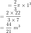 = \frac{2}{3}\pi \times 1^3\\ =\frac{2 \times 22 }{3\times7 }\\ =\frac{44}{21} \ m^3