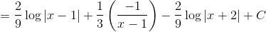= \frac{2}{9}\log|x-1|+\frac{1}{3}\left ( \frac{-1}{x-1} \right )-\frac{2}{9}\log|x+2|+C