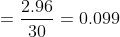 = \frac{2.96}{30} = 0.099
