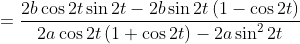 = \frac{2b\cos 2t\sin 2t-2b\sin 2t\left ( 1-\cos 2t \right )}{2a\cos 2t\left ( 1+\cos 2t \right )-2a\sin ^{2}2t}