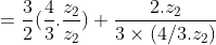 = \frac{3}{2}(\frac{4}{3}.\frac{z_2}{z_2})+\frac{2.z_2}{3\times (4/3.z_2)}