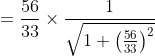 = \frac{56}{33}\times \frac{1}{\sqrt{1+\left ( \frac{56}{33} \right )^{2}}}