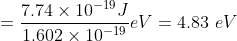 = \frac{7.74\times10^{-19}J}{1.602\times10^{-19}}eV = 4.83\ eV