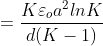 = \frac{K\varepsilon_{o}a^{2}ln K}{ d(K - 1)}