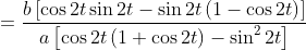 = \frac{b\left [ \cos 2t\sin 2t-\sin 2t\left ( 1-\cos 2t \right ) \right ]}{a\left [ \cos 2t\left ( 1+\cos 2t \right ) -\sin ^{2}2t\right ]}