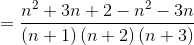 = \frac{n^{2}+3n+2-n^{2}-3n}{\left ( n+1 \right )\left ( n+2 \right )\left ( n+3 \right )}