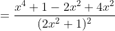 = \frac{x^4+1-2x^2+4x^2}{(2x^2+1)^2}
