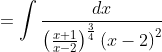 = \int \frac{dx}{\left ( \frac{x+1}{x-2} \right )^\frac{3}{4} \left ( x-2 \right )^2}