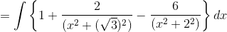 = \int \left \{ 1+ \frac{2}{(x^2+(\sqrt3)^2)} - \frac{6}{(x^2+2^2)} \right \}dx