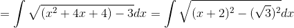= \int\sqrt{(x^2 + 4x + 4)-3}dx = \int\sqrt{(x + 2)^2 -(\sqrt3)^2}dx