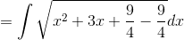 = \int\sqrt{x^2+3x+\frac{9}{4}-\frac{9}{4}}dx