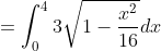 = \int^4_{0}3\sqrt{1-\frac{x^2}{16}} dx