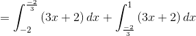 = \int_{-2}^{\frac{-2}{3}}\left ( 3x+2 \right )dx+\int_{\frac{-2}{3}}^{1}\left ( 3x+2 \right )dx
