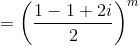 = \left ( \frac{1-1+2i}{2} \right )^m