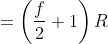 = left ( frac{f}{2}+1 
ight )R