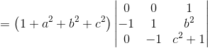 = \left ( 1+a^2+b^2+c^2 \right )\begin{vmatrix} 0 &0&1 \\-1 &1 &b^2 \\ 0&-1 & c^2+1 \end{vmatrix}