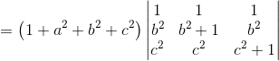 = \left ( 1+a^2+b^2+c^2 \right )\begin{vmatrix} 1 &1&1 \\b^2 &b^2+1 &b^2 \\c^2 &c^2 & c^2+1 \end{vmatrix}