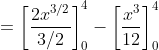 = \left [ \frac{2x^{3/2}}{3/2} \right ]_{0}^{4}- \left [ \frac{x^3}{12} \right ]_{0}^{4}