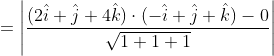 = \left | \frac{(2\hat{i} + \hat{j} + 4\hat{k})\cdot (-\hat{i} + \hat{j} + \hat{k}) - 0}{\sqrt{1 + 1 +1}} \right |