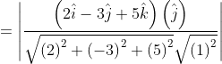 = \left | \frac{\left ( 2\hat{i}-3\hat{j}+5\hat{k} \right )\left ( \hat{j} \right )}{\sqrt{\left ( 2 \right )^{2}+\left ( -3 \right )^{2}+\left ( 5 \right )^{2}}\sqrt{\left ( 1 \right )^{2}}} \right |