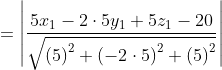 = \left | \frac{5x_{1}-2\cdot 5y_{1}+5z_{1}-20}{\sqrt{\left ( 5 \right )^{2}+\left ( -2\cdot 5 \right )^{2}+\left ( 5 \right )^{2}}} \right |
