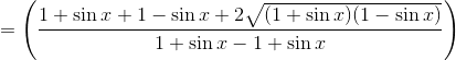 = \left(\frac{{1+\sin x} +{1 - \sin x} + 2\sqrt{(1+\sin x)(1-\sin x)} }{{1+\sin x} - {1 + \sin x}} \right )