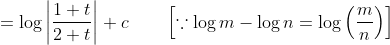 = \log \left |\frac{1+t}{2+ t}\right | + c \qquad \left[\because \log m - \log n = \log \left(\frac{m}{n} \right )\right]