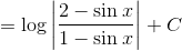 = \log\left | \frac{2-\sin x}{1- \sin x} \right |+C