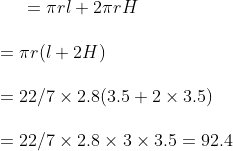 = \pi rl + 2 \pi r H \\\\ = \pi r ( l+ 2 H )\\\\ = 22/7 \times 2.8 ( 3.5 + 2 \times 3.5 ) \\\\ = 22/7 \times 2.8 \times 3 \times 3.5 = 92.4