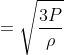 = sqrt{frac{3P}{
ho }}