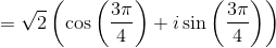 = \sqrt2\left ( \cos \left ( \frac{3\pi}{4} \right ) +i\sin \left ( \frac{3\pi}{4} \right ) \right )