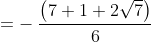 = - \:\frac{\left ( 7+1+2\sqrt{7} \right )}{6}