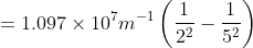 = 1.097\times10^7 m^{-1}\left ( \frac{1}{2^2}-\frac{1}{5^2} \right )