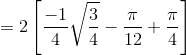 = 2\left [ \frac{-1}{4}\sqrt{\frac{3}{4}}-\frac{\pi }{12}+\frac{\pi }{4} \right ]
