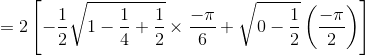 = 2\left [ -\frac{1}{2}\sqrt{1-\frac{1}{4}+\frac{1}{2}}\times \frac{-\pi }{6}+\sqrt{0-\frac{1}{2}}\left ( \frac{-\pi }{2} \right )\right ]