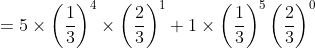 = 5\times \left ( \frac{1}{3} \right )^{4}\times \left ( \frac{2}{3} \right )^{1}+1\times \left ( \frac{1}{3} \right )^{5}\left ( \frac{2}{3} \right )^{0}
