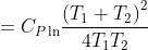 = C_{P\ln }\frac{\left ( T_{1} +T_{2}\right )^{2}}{4T_{1}T_{2}}