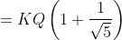 = KQ\left ( 1+\frac{1}{\sqrt{5}} \right )