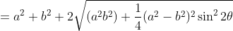 = a ^ 2 + b^ 2 + 2 \sqrt {(a^2b^2)+ \frac{1}{4}({a^2 - b^2)^2 \sin ^2 2 \theta }}