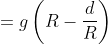 = g \left (R - \frac{d}{R} \right )