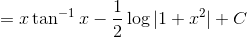 = x\tan^{-1}x -\frac{1}{2}\log|1+x^2|+C