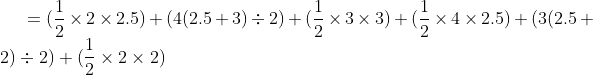 =(\frac{1}{2}\times 2\times 2.5)+(4(2.5+3)\div 2)+(\frac{1}{2}\times 3\times 3)+(\frac{1}{2}\times 4\times 2.5)+(3(2.5+2)\div 2)+(\frac{1}{2}\times 2\times 2)