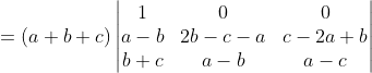 =(a+b+c) \begin{vmatrix} 1 & 0 & 0\\ a-b & 2b-c-a & c- 2a+ b\\ b+c & a-b & a-c \end{vmatrix}