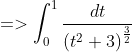=> \int_{0}^{1} \frac{dt}{\left ( t^{2}+3 \right )^{\frac{3}{2}}}