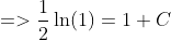 =>\frac{1}{2}\ln( 1)=1 + C